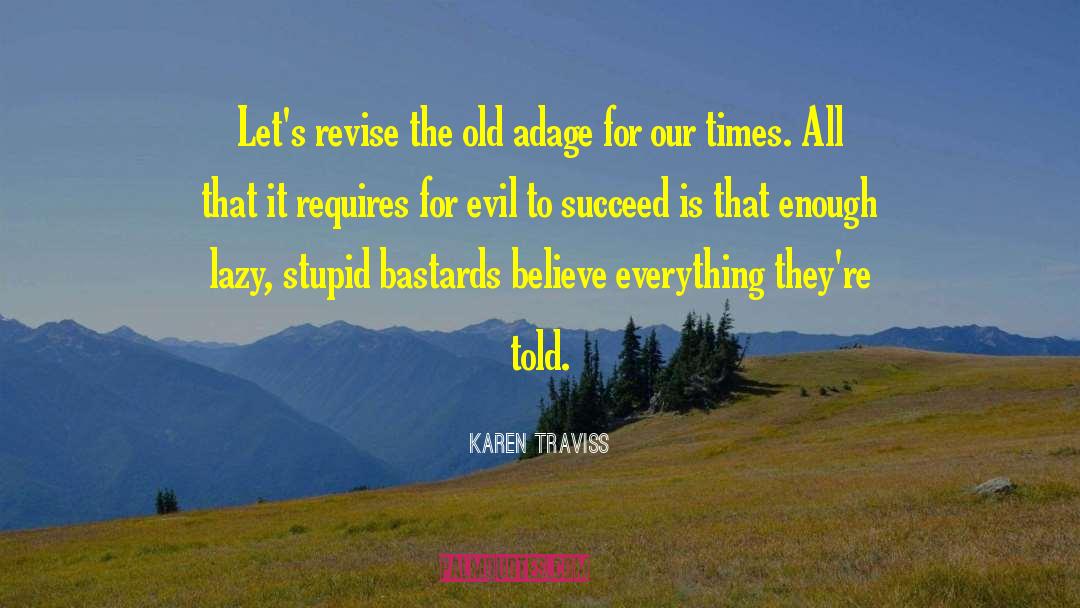 Karen Traviss Quotes: Let's revise the old adage