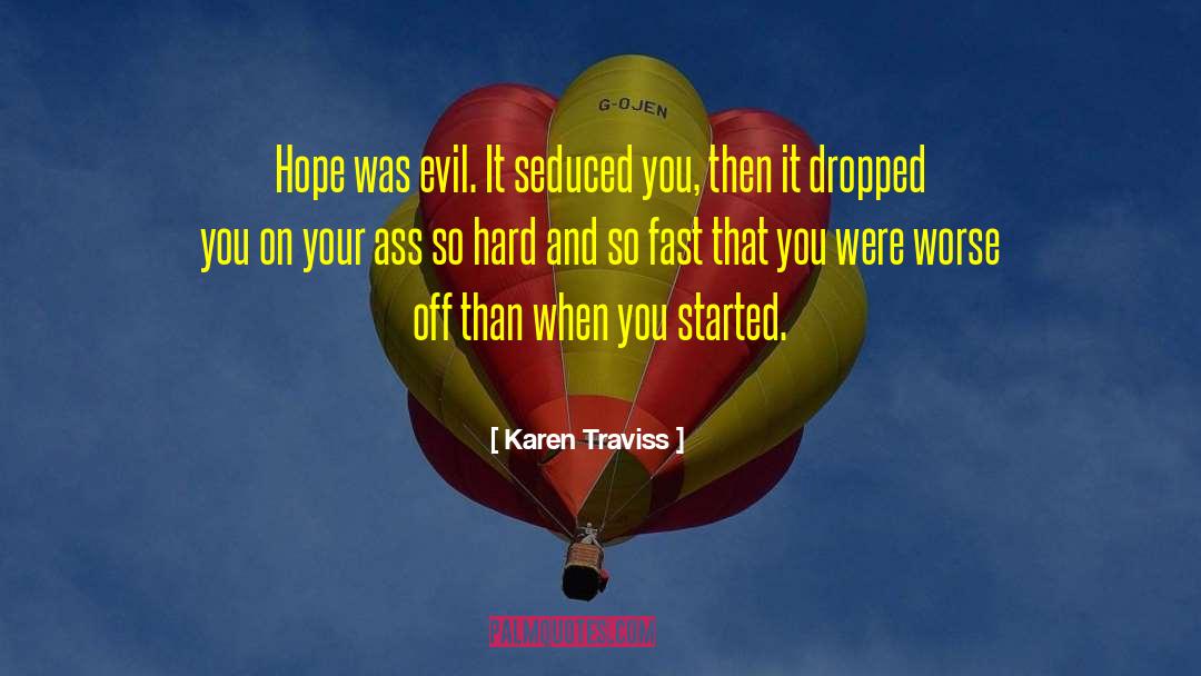 Karen Traviss Quotes: Hope was evil. It seduced