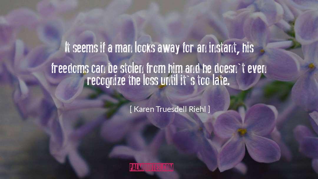 Karen Truesdell Riehl Quotes: It seems if a man