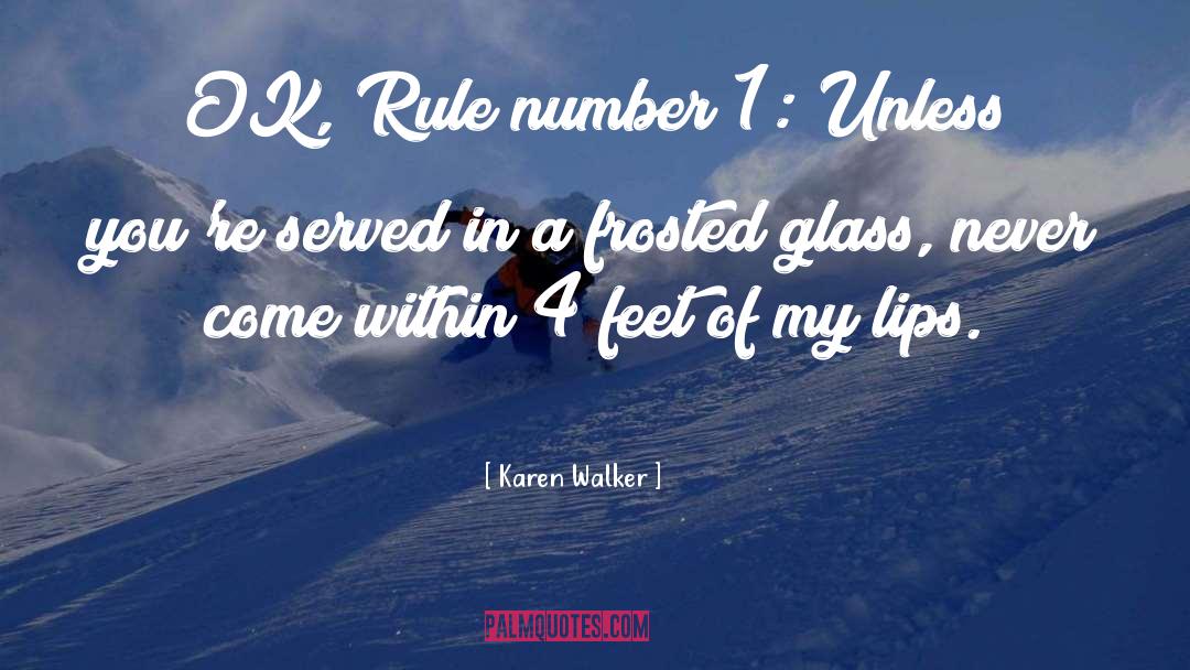 Karen Walker Quotes: OK, Rule number 1: Unless
