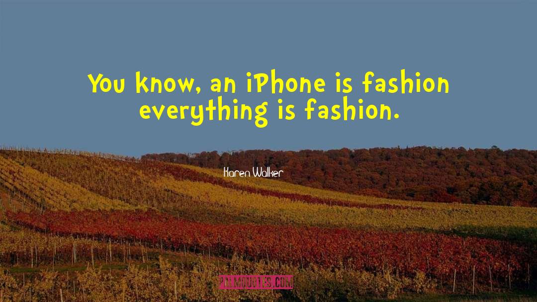 Karen Walker Quotes: You know, an iPhone is