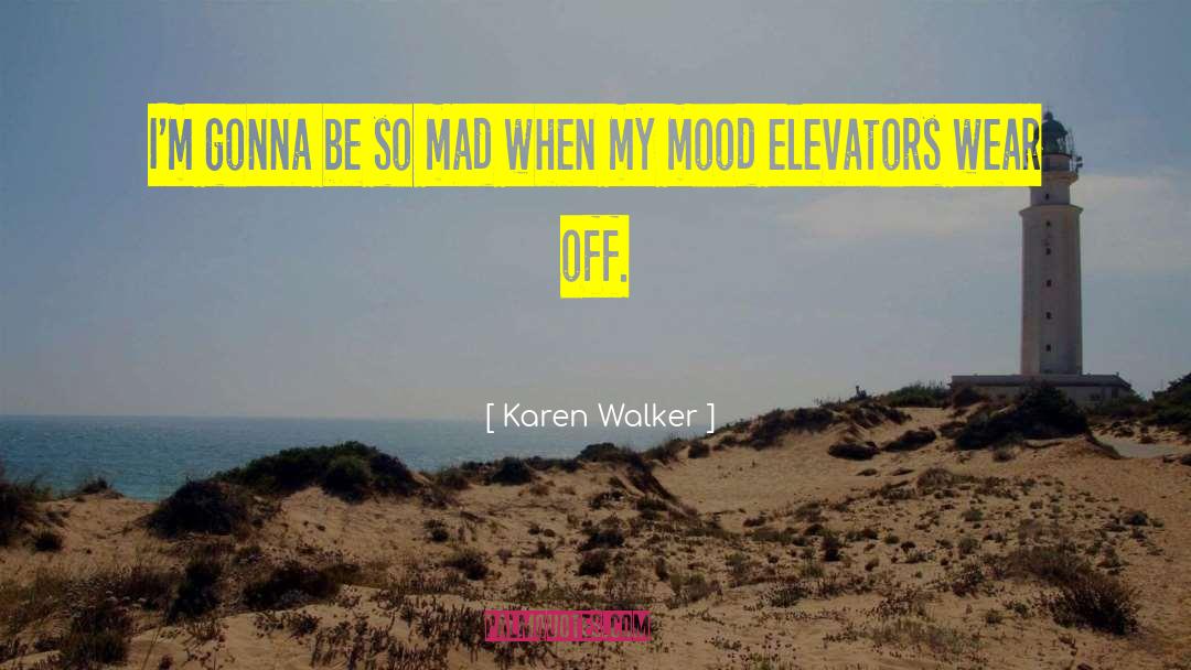 Karen Walker Quotes: I'm gonna be so mad