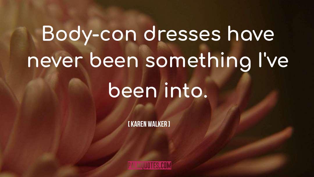 Karen Walker Quotes: Body-con dresses have never been