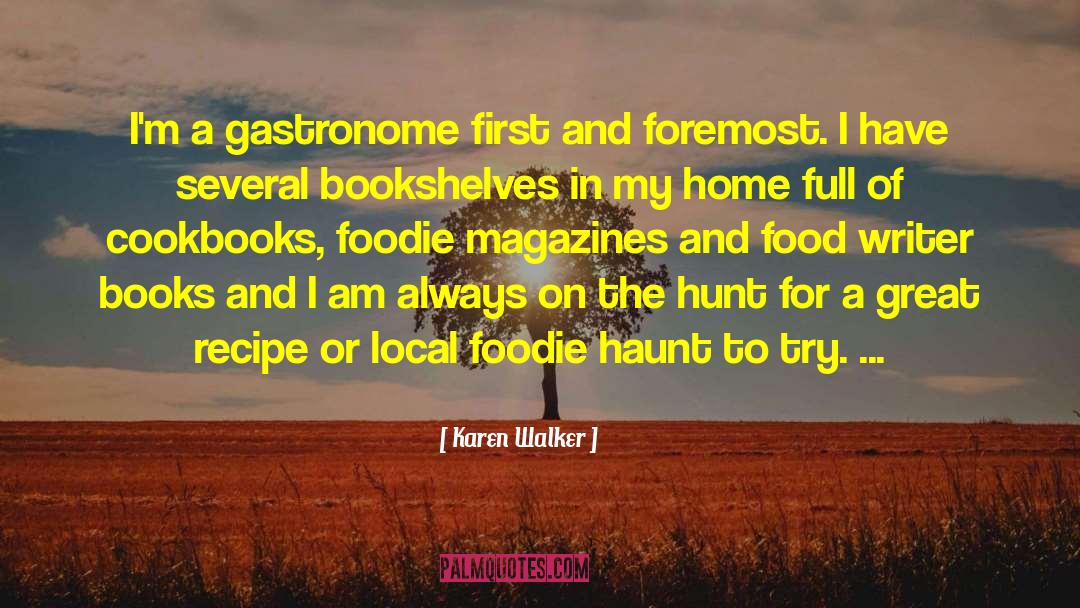 Karen Walker Quotes: I'm a gastronome first and