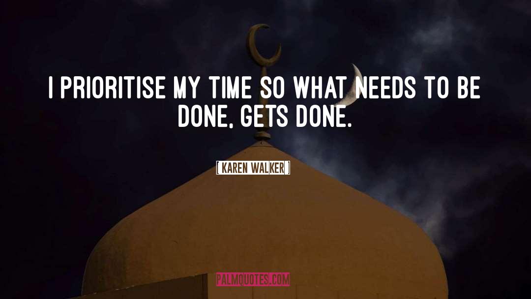 Karen Walker Quotes: I prioritise my time so