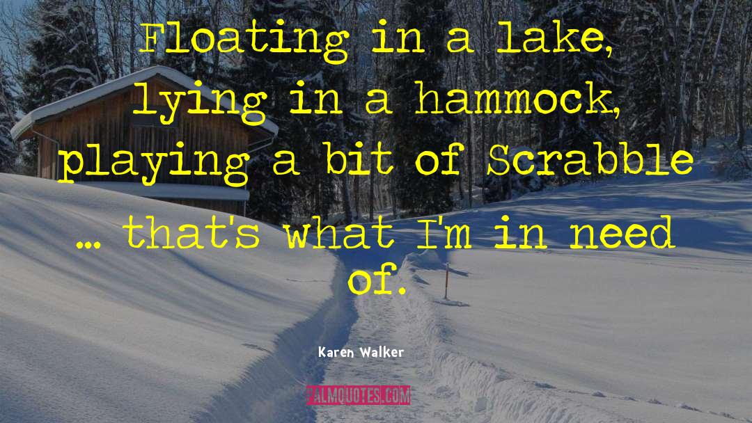 Karen Walker Quotes: Floating in a lake, lying