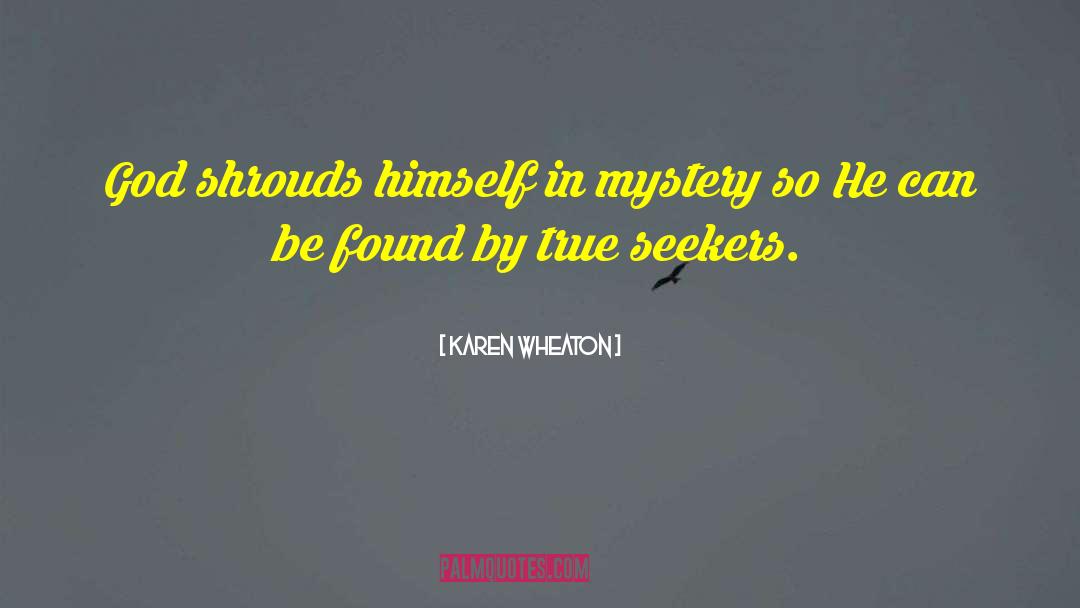 Karen Wheaton Quotes: God shrouds himself in mystery