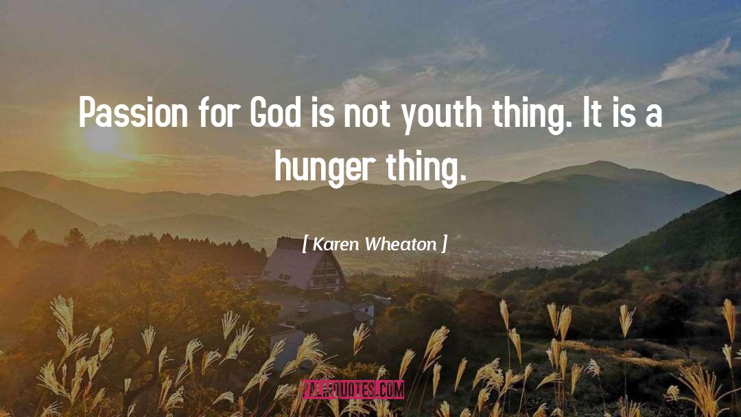 Karen Wheaton Quotes: Passion for God is not