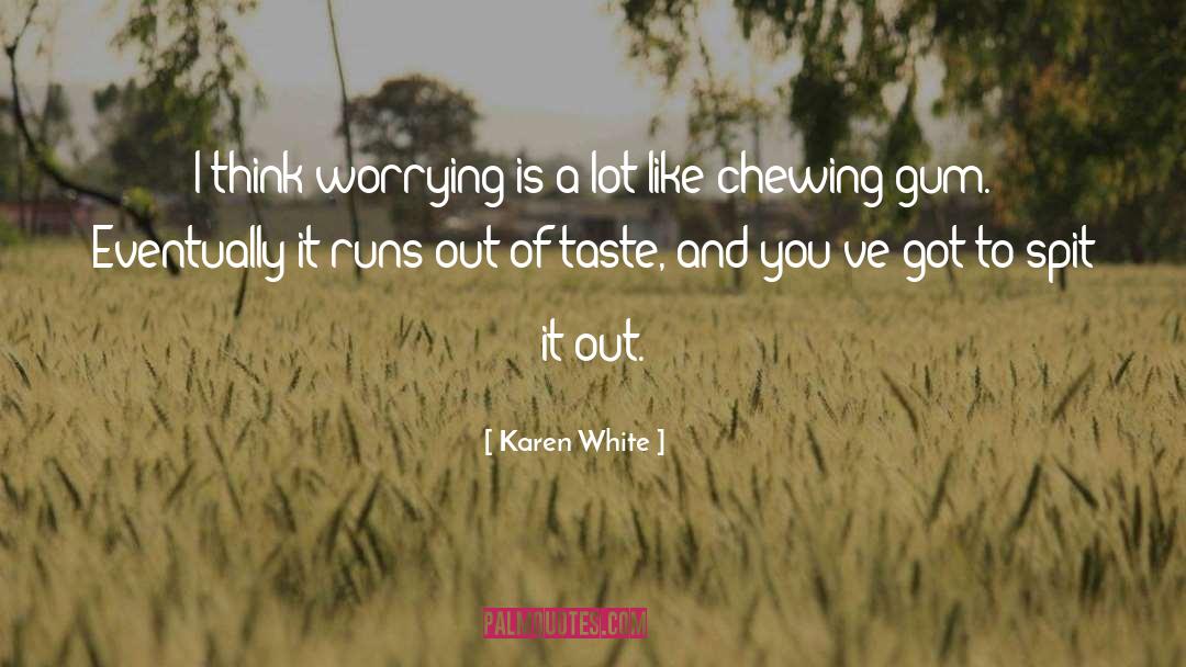 Karen White Quotes: I think worrying is a
