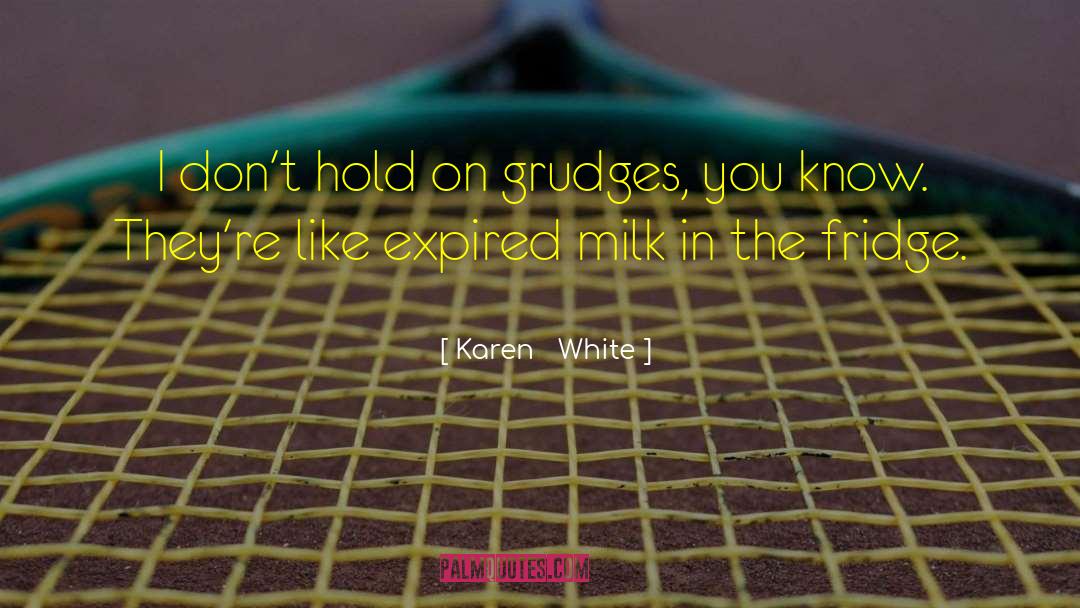 Karen White Quotes: I don't hold on grudges,