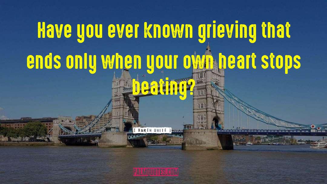 Karen White Quotes: Have you ever known grieving