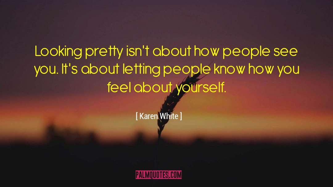 Karen White Quotes: Looking pretty isn't about how