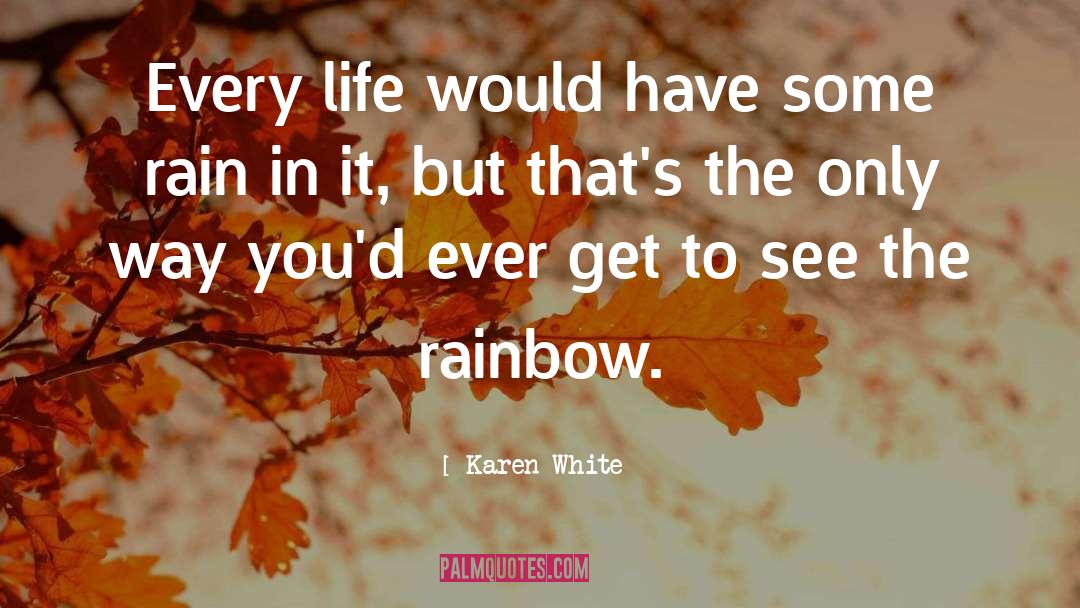 Karen White Quotes: Every life would have some
