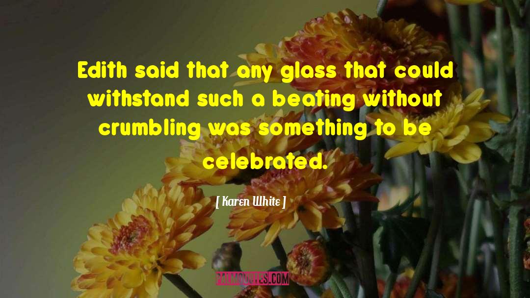 Karen White Quotes: Edith said that any glass