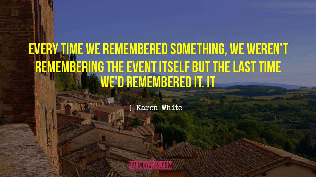 Karen White Quotes: every time we remembered something,