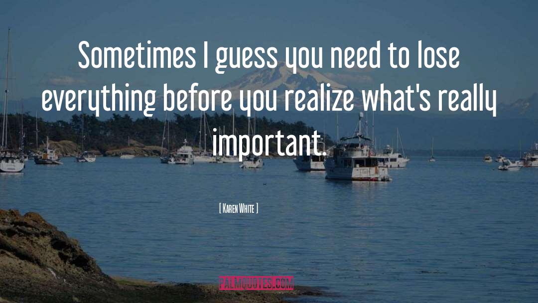 Karen White Quotes: Sometimes I guess you need