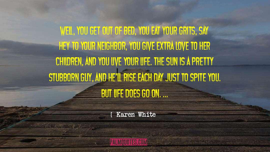 Karen White Quotes: Well, you get out of