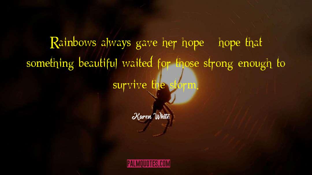 Karen White Quotes: Rainbows always gave her hope