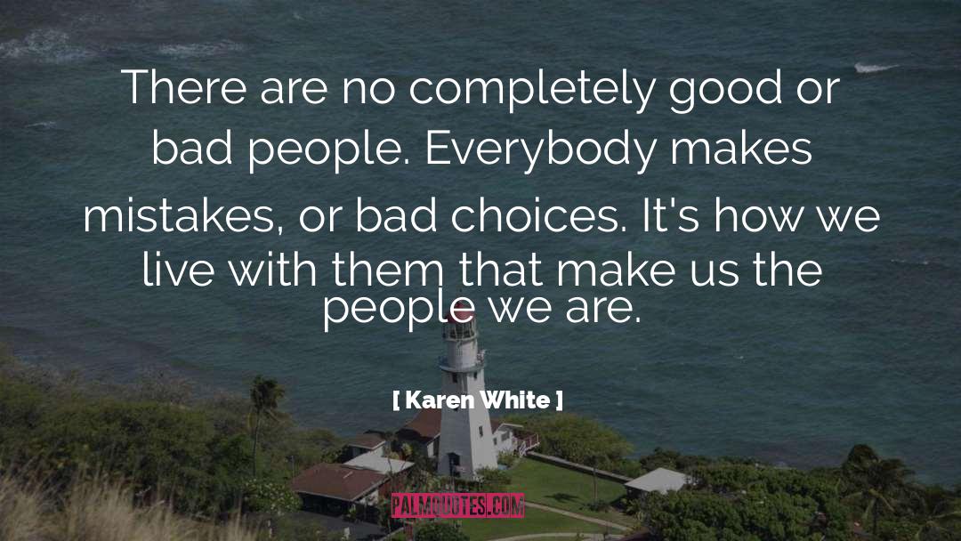 Karen White Quotes: There are no completely good