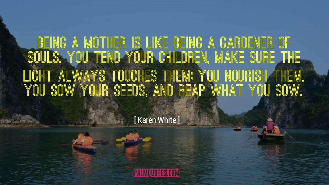 Karen White Quotes: Being a mother is like