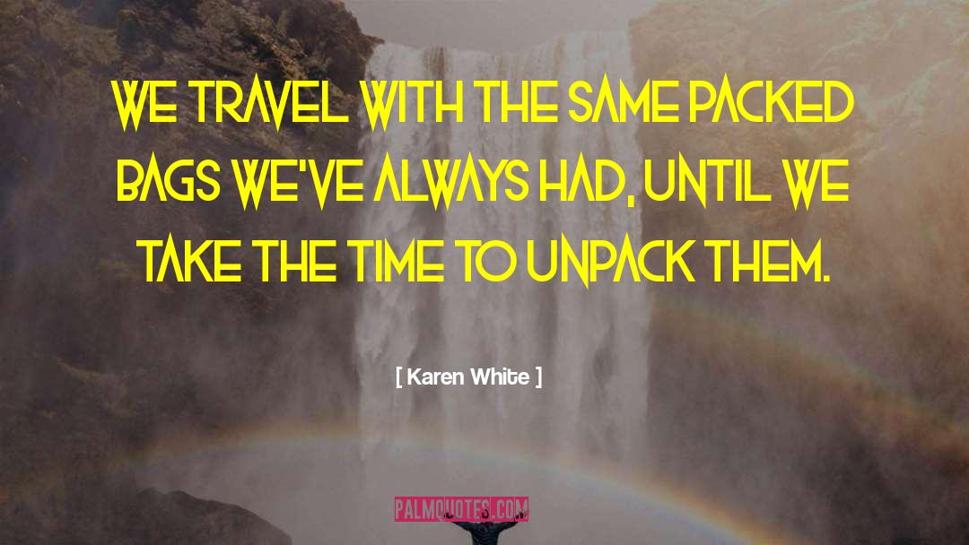 Karen White Quotes: We travel with the same