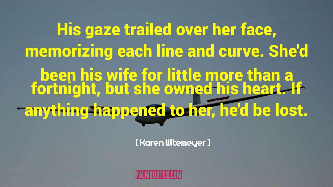 Karen Witemeyer Quotes: His gaze trailed over her