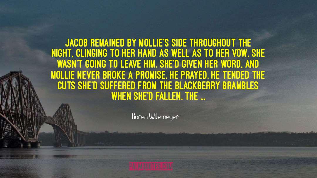 Karen Witemeyer Quotes: Jacob remained by Mollie's side