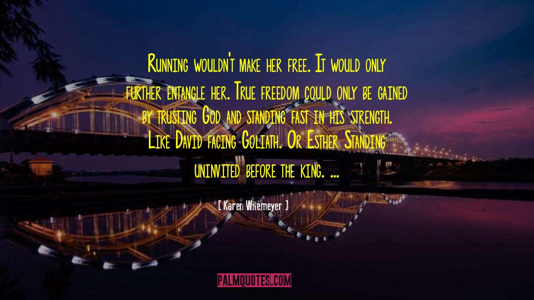 Karen Witemeyer Quotes: Running wouldn't make her free.