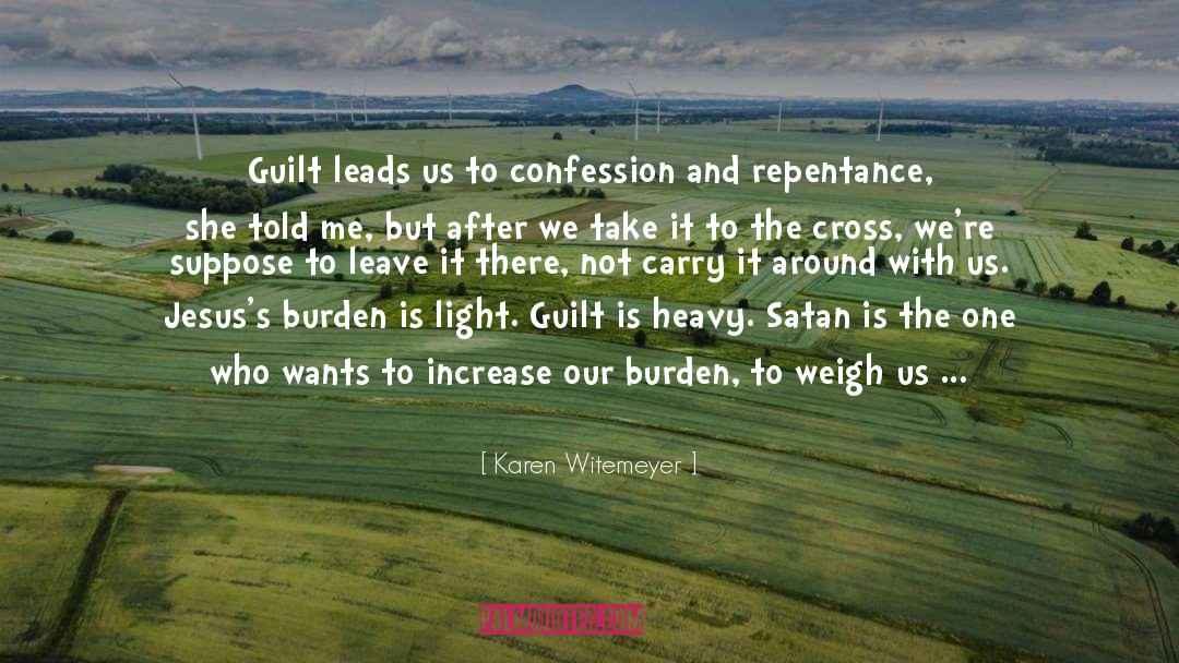 Karen Witemeyer Quotes: Guilt leads us to confession