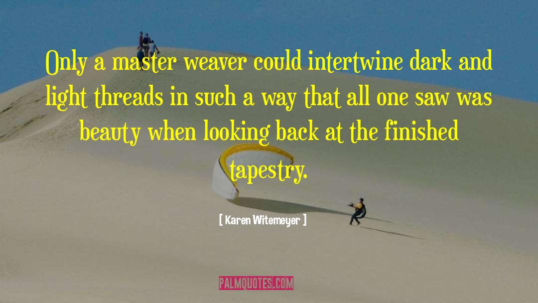 Karen Witemeyer Quotes: Only a master weaver could