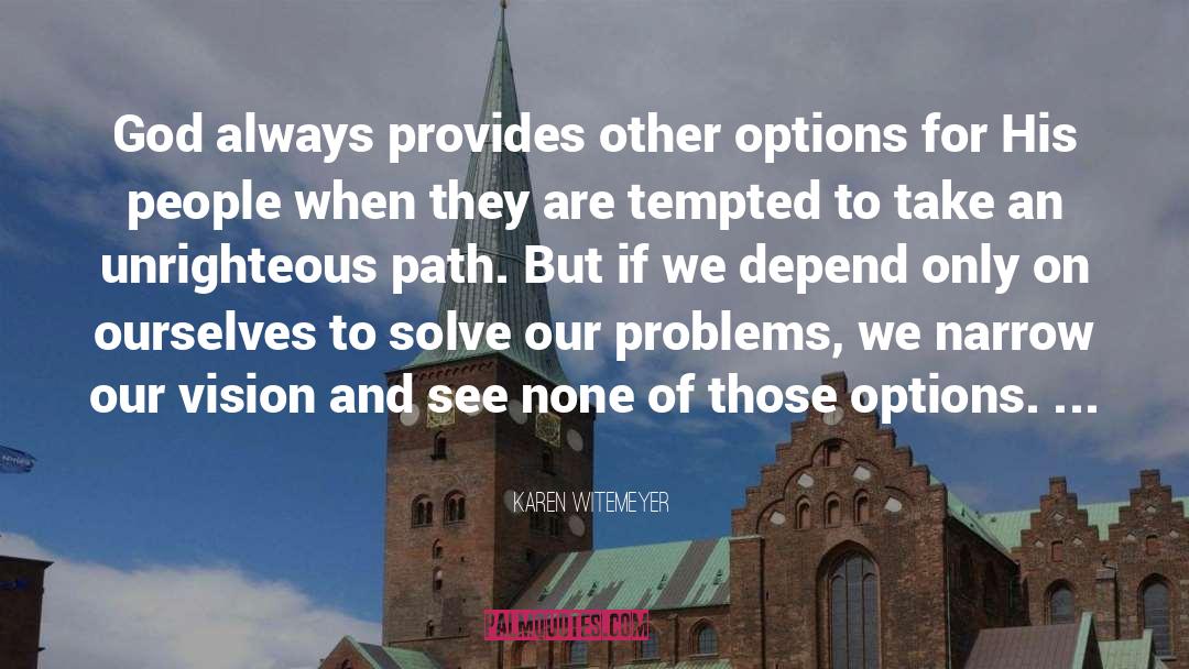 Karen Witemeyer Quotes: God always provides other options