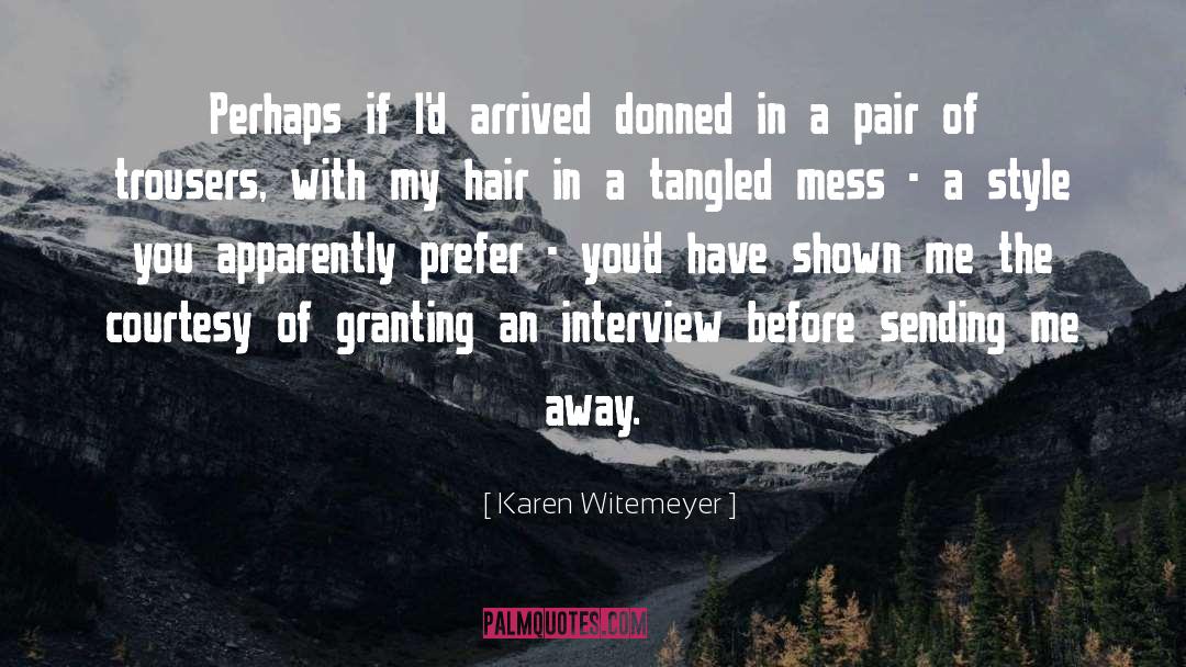 Karen Witemeyer Quotes: Perhaps if I'd arrived donned