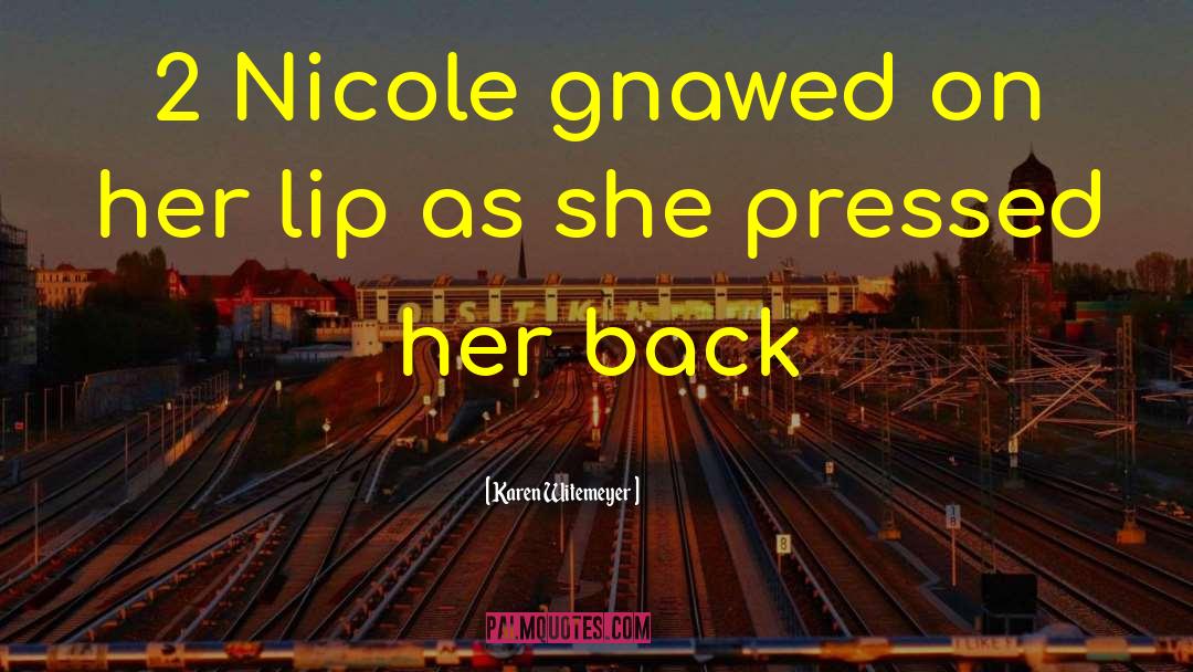 Karen Witemeyer Quotes: 2 Nicole gnawed on her