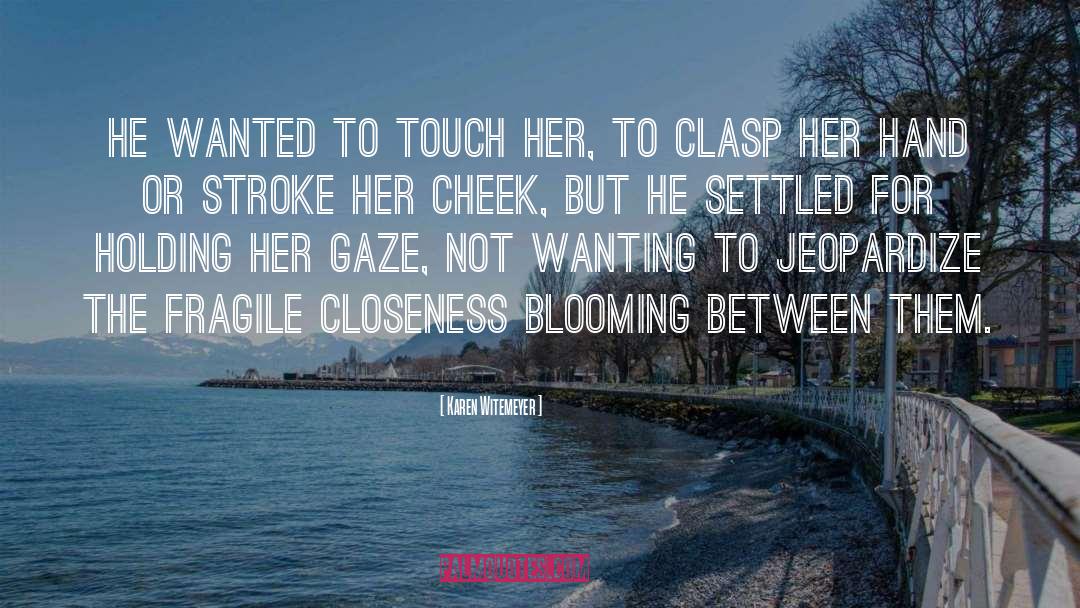 Karen Witemeyer Quotes: He wanted to touch her,