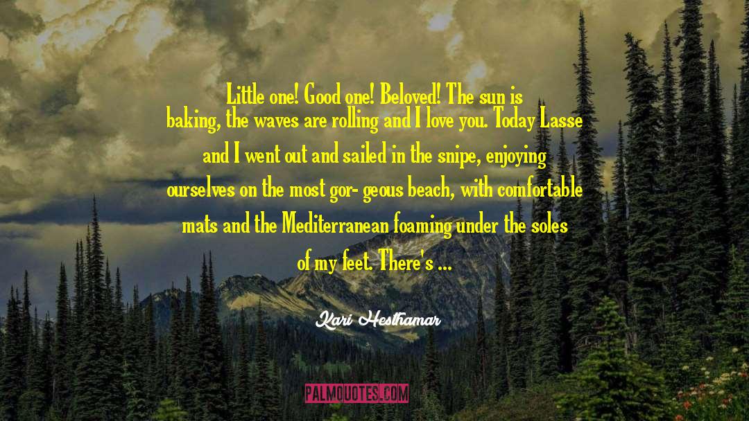 Kari Hesthamar Quotes: Little one! Good one! Beloved!