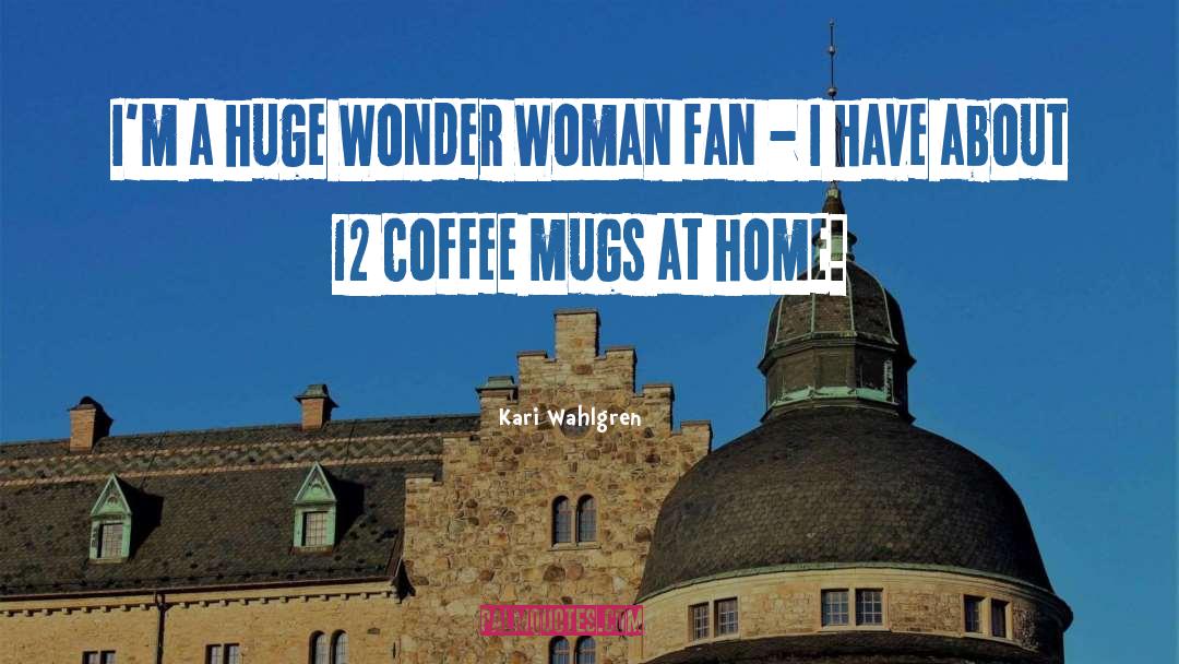 Kari Wahlgren Quotes: I'm a huge Wonder Woman