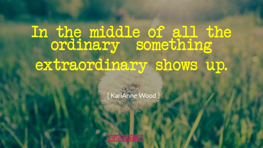 KariAnne Wood Quotes: In the middle of all