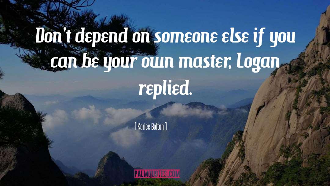 Karice Bolton Quotes: Don't depend on someone else