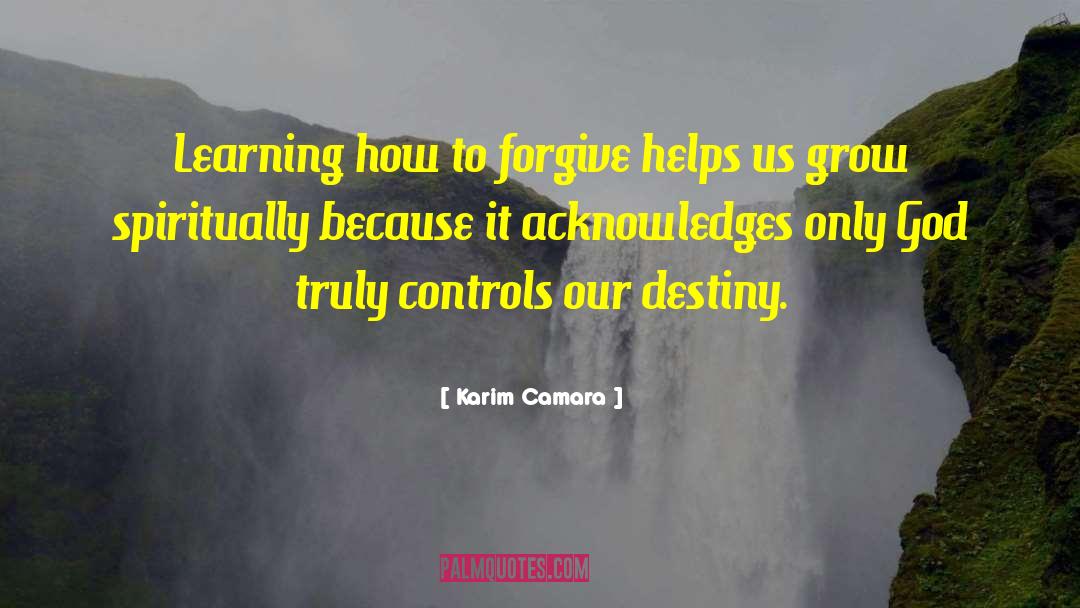 Karim Camara Quotes: Learning how to forgive helps