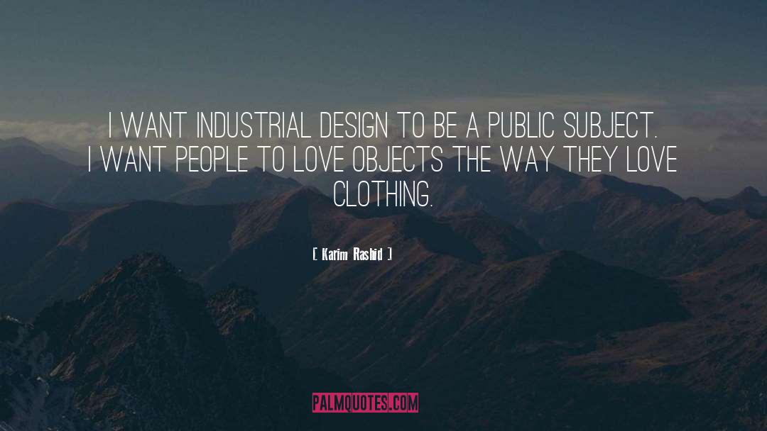Karim Rashid Quotes: I want industrial design to