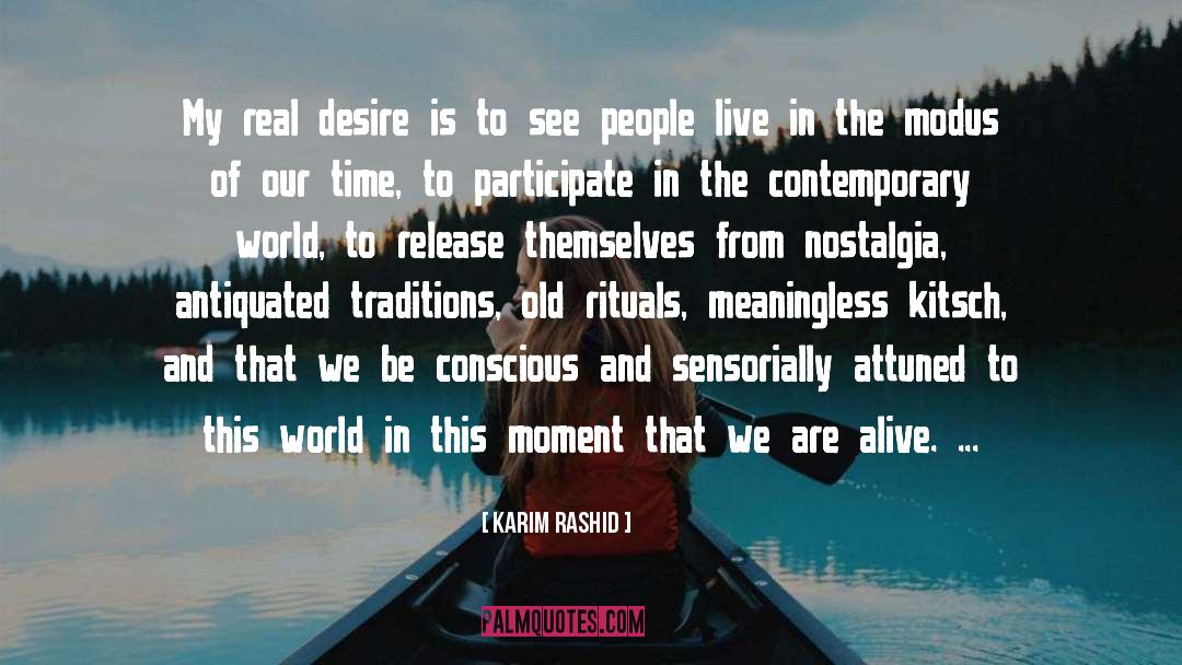 Karim Rashid Quotes: My real desire is to