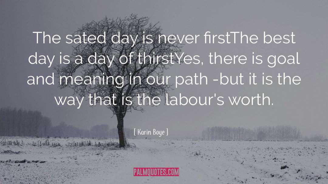 Karin Boye Quotes: The sated day is never