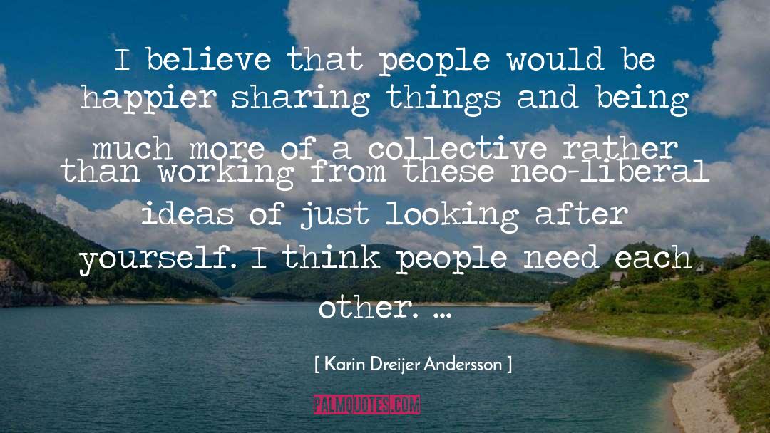 Karin Dreijer Andersson Quotes: I believe that people would
