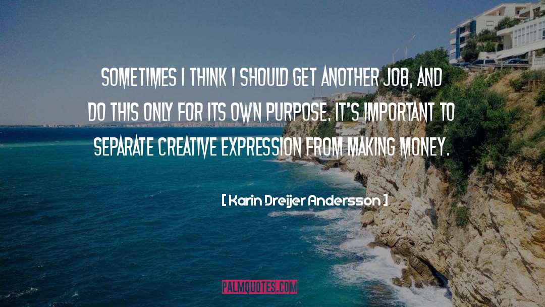 Karin Dreijer Andersson Quotes: Sometimes I think I should