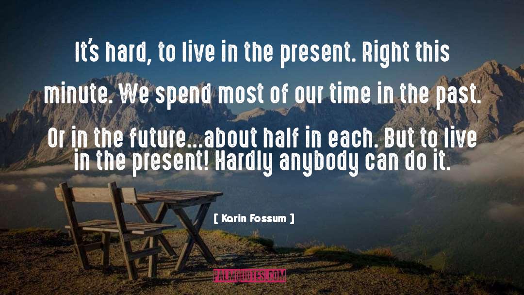 Karin Fossum Quotes: It's hard, to live in
