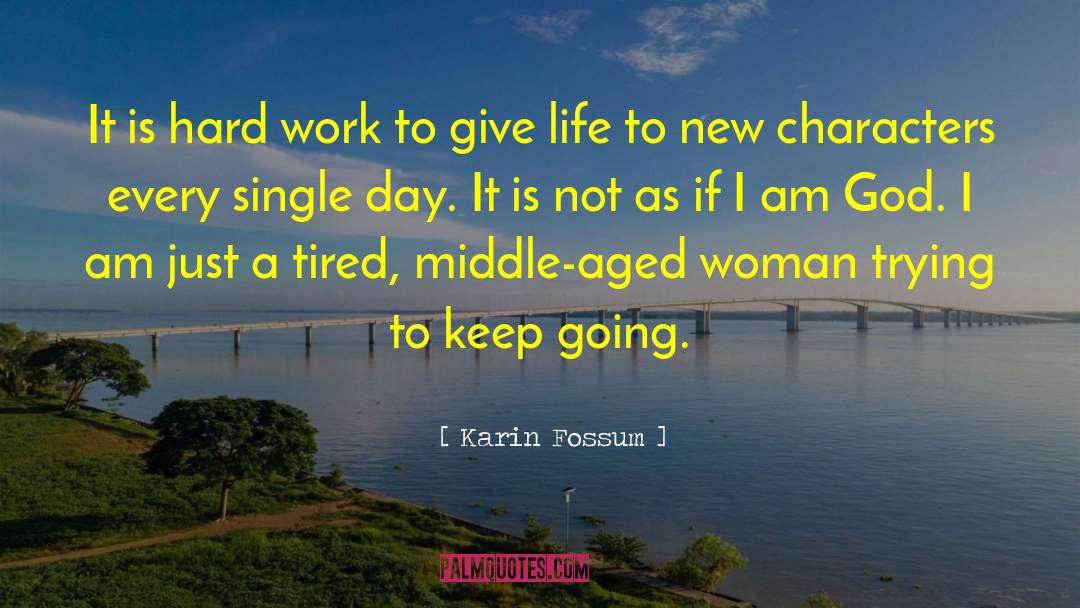 Karin Fossum Quotes: It is hard work to