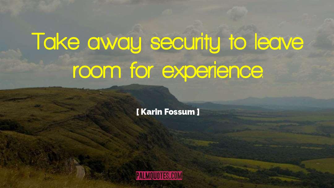 Karin Fossum Quotes: Take away security to leave