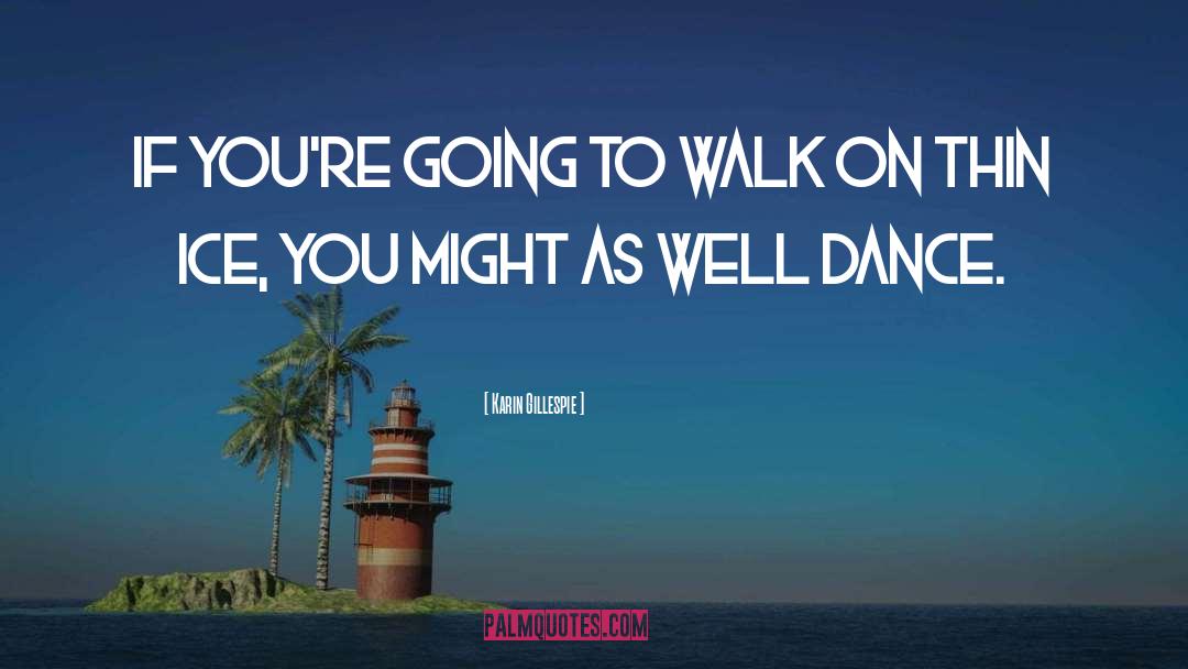 Karin Gillespie Quotes: If you're going to walk