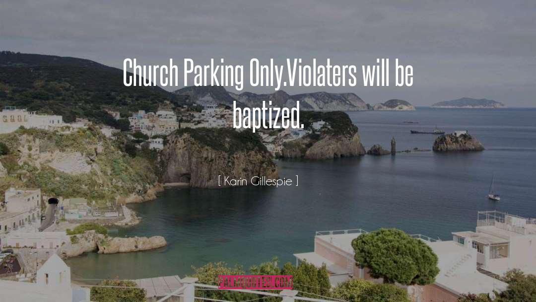Karin Gillespie Quotes: Church Parking Only.<br />Violaters will