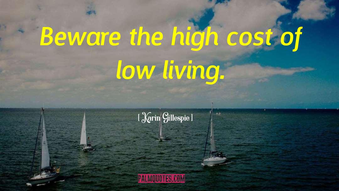 Karin Gillespie Quotes: Beware the high cost of